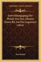Entwicklungsgang Der Physik Von Den Altesten Zeiten Bis Auf Die Gegenwart (1854)
