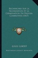 Recherches Sur La Fecondation Et La Germination Du Preissia Commutata (1867)