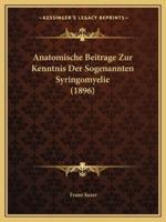 Anatomische Beitrage Zur Kenntnis Der Sogenannten Syringomyelie (1896)