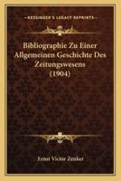 Bibliographie Zu Einer Allgemeinen Geschichte Des Zeitungswesens (1904)