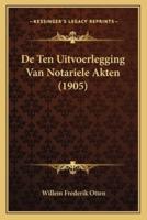 De Ten Uitvoerlegging Van Notariele Akten (1905)