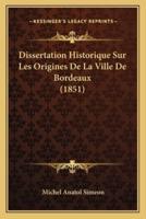 Dissertation Historique Sur Les Origines De La Ville De Bordeaux (1851)