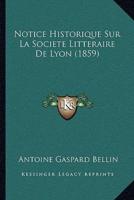 Notice Historique Sur La Societe Litteraire De Lyon (1859)