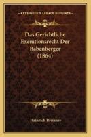 Das Gerichtliche Exemtionsrecht Der Babenberger (1864)