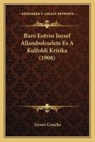 Baro Eotvos Jozsef Allambolcselete Es A Kulfoldi Kritika (1908)