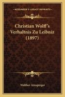Christian Wolff's Verhaltnis Zu Leibniz (1897)