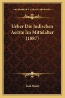 Ueber Die Judischen Aerzte Im Mittelalter (1887)