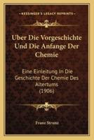 Uber Die Vorgeschichte Und Die Anfange Der Chemie