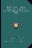 Briefwechsel Einer Englischen Dame Uber Judenthum Und Semitismus (1883)