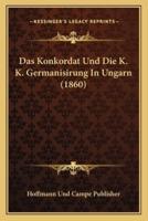 Das Konkordat Und Die K. K. Germanisirung In Ungarn (1860)