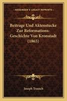 Beitrage Und Aktenstucke Zur Reformations- Geschichte Von Kronstadt (1865)