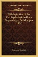 Philologie, Geschichte Und Psychologie In Ihren Gegenseitigen Beziehungen (1864)