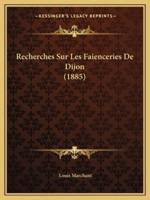 Recherches Sur Les Faienceries De Dijon (1885)