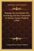 Beitrage Zur Geschichte Der Erziehung Und Des Unterrichts In Hessen-Nassau-Waldeck (1904)