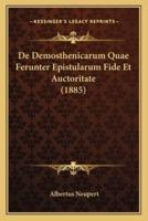 De Demosthenicarum Quae Ferunter Epistularum Fide Et Auctoritate (1885)
