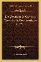 De Versuum In Canticis Terentianis Consecutione (1879)