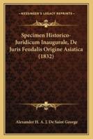 Specimen Historico-Juridicum Inaugurale, De Juris Feudalis Origine Asiatica (1832)