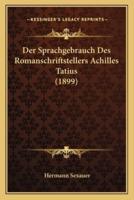 Der Sprachgebrauch Des Romanschriftstellers Achilles Tatius (1899)