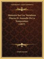 Memoire Sur Les Variations Diurne Et Annuelle De La Temperature (1837)