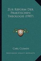 Zur Reform Der Praktischen Theologie (1907)