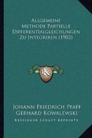 Allgemeine Methode Partielle Differentialgleichungen Zu Integriren (1902)