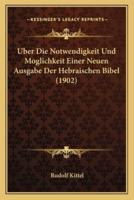 Uber Die Notwendigkeit Und Moglichkeit Einer Neuen Ausgabe Der Hebraischen Bibel (1902)