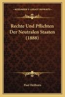 Rechte Und Pflichten Der Neutralen Staaten (1888)
