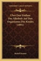 Uber Den Einfluss Des Alkohols Auf Den Organismus Des Kindes (1891)