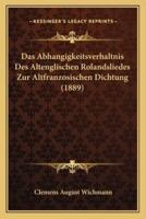 Das Abhangigkeitsverhaltnis Des Altenglischen Rolandsliedes Zur Altfranzosischen Dichtung (1889)