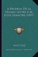 A Propros De La Vassale Lettre A M. Jules Lemaitre (1897)