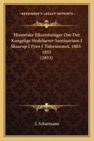 Historiske Efterretninger Om Det Kongelige Skolelaerer-Seminarium I Skaarup I Fyen I Tidsrummet, 1803-1853 (1853)