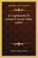 Le Legislazioni Di Solone E Servio Tullio (1899)