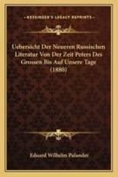 Uebersicht Der Neueren Russischen Literatur Von Der Zeit Peters Des Grossen Bis Auf Unsere Tage (1880)