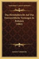 Das Heimfallsrecht Auf Das Freivererbliche Vermogen In Bohmen (1882)