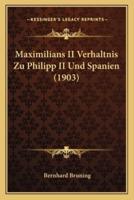 Maximilians II Verhaltnis Zu Philipp II Und Spanien (1903)