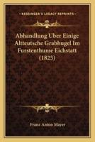Abhandlung Uber Einige Altteutsche Grabhugel Im Furstenthume Eichstatt (1825)