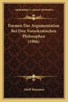 Formen Der Argumentation Bei Den Vorsokratischen Philosophen (1906)