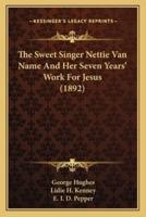 The Sweet Singer Nettie Van Name And Her Seven Years' Work For Jesus (1892)