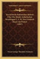 Ein Kritisch-Polemisches Referat Uber Die Musik-Asthetischen Streitfragen U. S. W. Von Friedrich Rosch Als Protest (1897)
