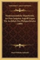 Neutestamentliche Hyperkritik, An Dem Jungsten Angriff Gegen Die Aechtheit Des Philipperbriefes (1880)