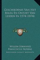 Geschiedenis Van Het Beleg En Ontzet Van Leiden In 1574 (1874)