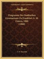 Programm Des Stadtischen Gymnasiums Zu Frankfurt A. M. Ostern, 1880 (1880)