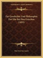 Zur Geschichte Und Philosophie Der Ehe Bei Den Griechen (1852)