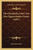 Die Christliche Lehre Von Den Eigenschaften Gottes (1897)