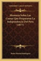 Memoria Sobre Las Causas Que Prepararon La Independencia Del Peru (1877)
