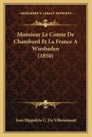 Monsieur Le Comte De Chambord Et La France A Wiesbaden (1850)