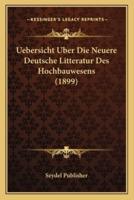 Uebersicht Uber Die Neuere Deutsche Litteratur Des Hochbauwesens (1899)