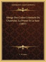 Abrege Des Codes Criminels De L'Autriche, La Prusse Et La Saxe (1857)