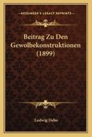 Beitrag Zu Den Gewolbekonstruktionen (1899)