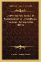 De Periodorum Formis Et Successionbus In Demosthenis Oratione Chersonesitica (1891)